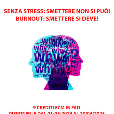 FAD - SENZA STRESS: SMETTERE NON SI PUÒ! BURNOUT: SMETTERE SI DEVE! - 01/05/2024 - 30/04/2025